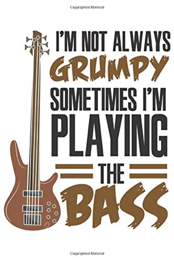 Cover Art for 9781707772292, I'm Not Always Grumpy Sometimes I'm Playing The Bass: Funny Cool Bass Guitar Journal | Notebook | Workbook | Diary | Planner- 6x9 - 120 Dot Grid ... Lovers, Fans, Enthusiasts, Teachers;Lovers by Guitar Enthusiasm, Mieroe