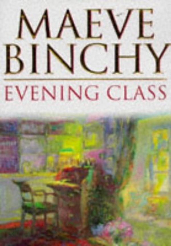 Cover Art for 9780752804514, Evening Class Uk Edition by Binchy Maeve