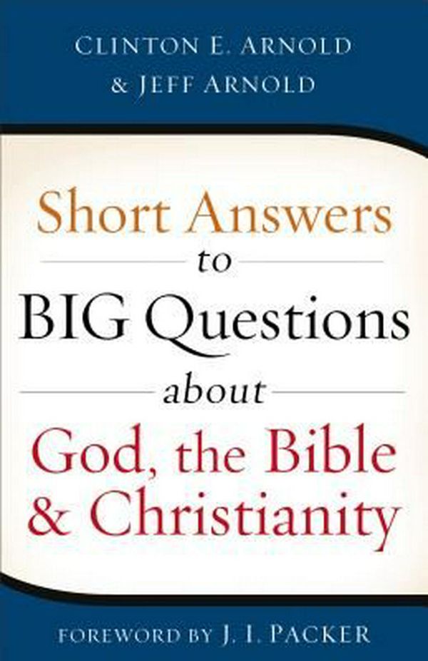 Cover Art for 9780801016660, Short Answers to Big Questions about God, the Bible, and Christianity by Clinton E. Arnold