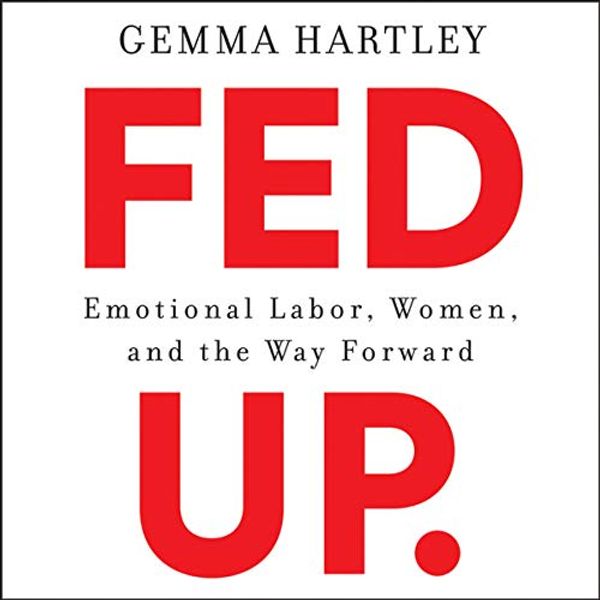 Cover Art for 9781982552442, Fed Up: Emotional Labor, Women, and the Way Forward by Gemma Hartley