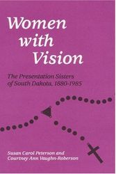 Cover Art for 9780252014932, Women with Vision: The Presentation Sisters of South Dakota, 1880-1985 by Susan Carol Peterson