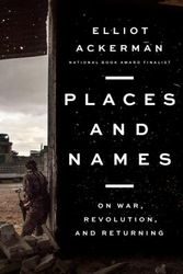 Cover Art for 9780525559962, Places and Names: On War, Revolution, and Returning by Elliot Ackerman