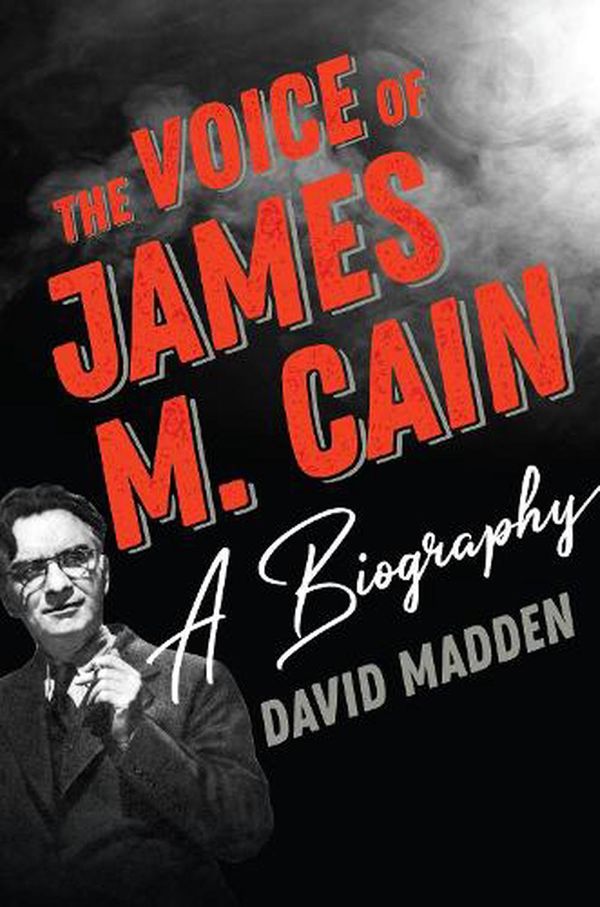 Cover Art for 9781493048120, The Voice of James M. Cain: A Biography by David Madden