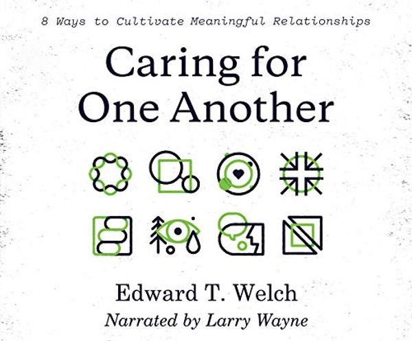 Cover Art for 9781974946181, Caring for One Another: 8 Ways to Cultivate Meaningful Relationships by T Welch, Edward