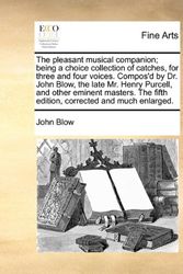 Cover Art for 9781170767245, <span class="fn">The Pleasant Musical Companion; Being a Choice Collection of Catches, for Three and Four Voices. Compos'd by Dr. John Blow, the Late Mr. Henry Purcell</span><span class="url hide">http://www.fishpond.com.au/Books/Arts_Photography/Art/Hist by John Blow