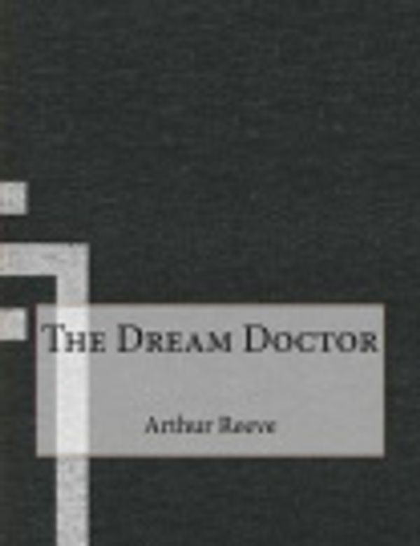 Cover Art for 9781522709404, The Dream Doctor by Arthur B. Reeve