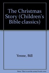 Cover Art for 9780840749161, The Christmas Story (Children's Bible Classics) by Bill Yenne