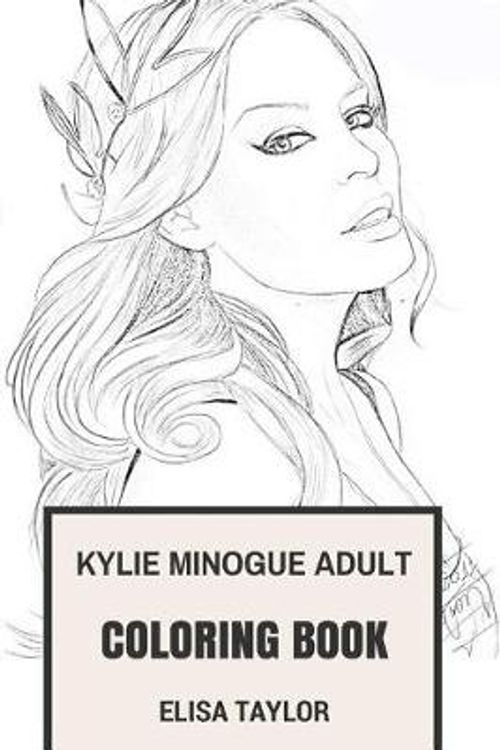 Cover Art for 9781978203471, Kylie Minogue Adult Coloring Book: Princess of Pop and Goddes of Dance Music, Beautiful Vocal and Angelic Appearance Kylie Minogue Inspired Adult Coloring Book (Kylie Minogue Books) by Elisa Taylor