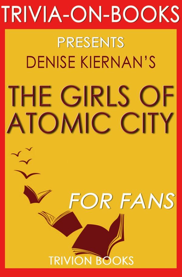 Cover Art for 9781533722645, The Girls of Atomic City by Denise Kiernan (Trivia-On-Books) by Trivion Books
