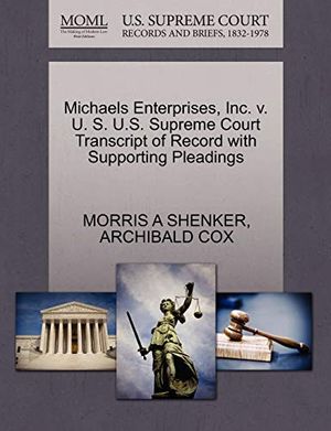 Cover Art for 9781270488996, Michaels Enterprises, Inc. V. U. S. U.S. Supreme Court Transcript of Record with Supporting Pleadings by Morris A. Shenker, Archibald Cox