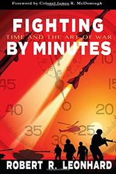 Cover Art for 9781974091539, Fighting By Minutes: Time and The Art of War by Robert R Leonhard