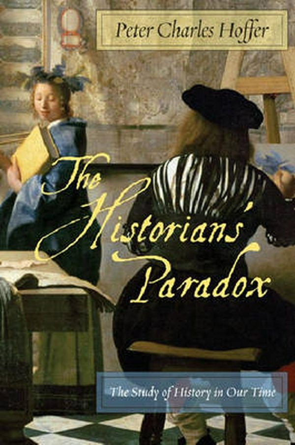 Cover Art for 9780814737149, The Historians’ Paradox: The Study of History in Our Time by Peter Charles Hoffer