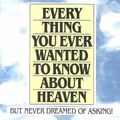 Cover Art for 9780898702972, Everything You Ever Wanted to Know about Heaven by Peter Kreeft