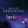 Cover Art for 9780356500201, Broken: Number 6 in series by Kelley Armstrong