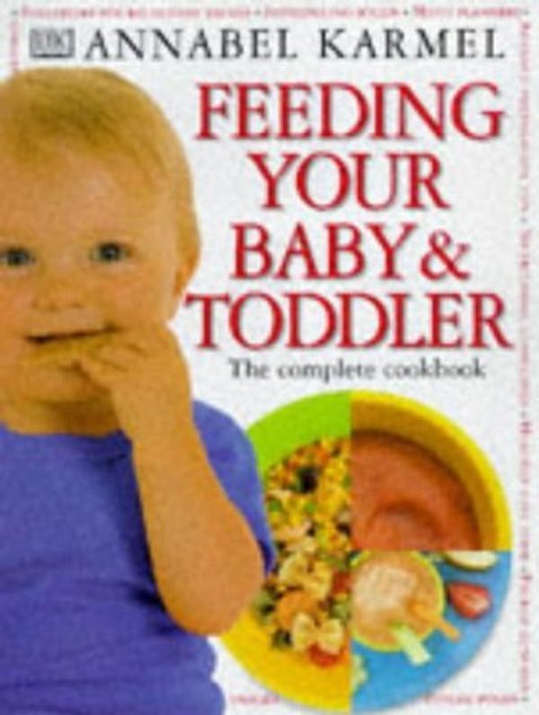 Cover Art for 8601416043531, Feeding Your Baby & Toddler: Written by Annabel Karmel, 1999 Edition, Publisher: Dorling Kindersley Publishers Ltd [Hardcover] by Annabel Karmel