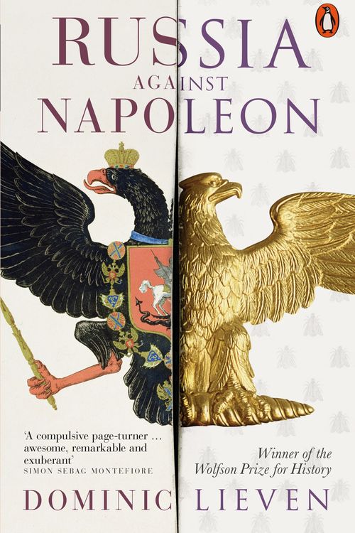 Cover Art for 9780141984605, Russia Against Napoleon: The Battle for Europe, 1807 to 1814 by Dominic Lieven