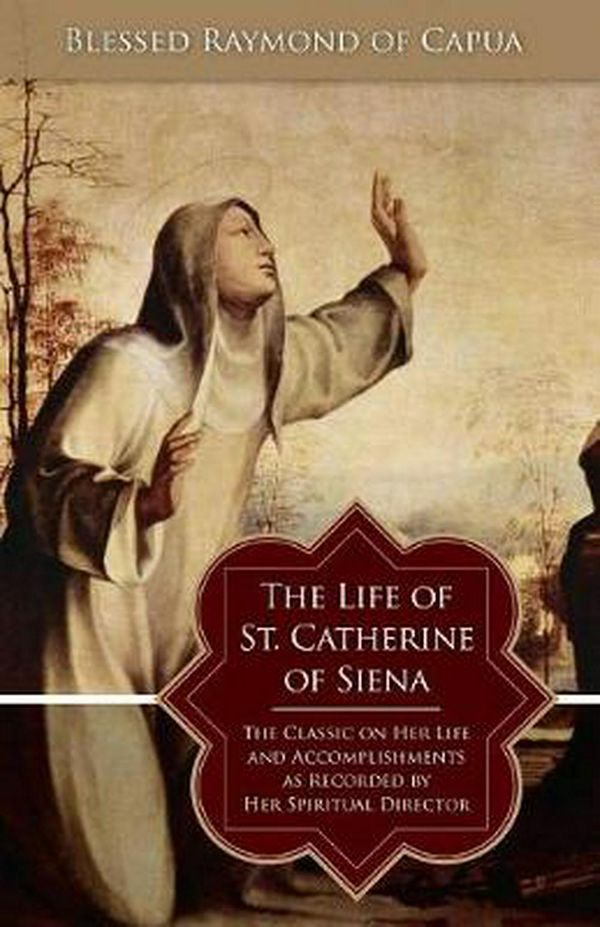 Cover Art for 9780895557612, The Life of St. Catherine of Siena by Blessed Raymond of Capua
