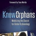 Cover Art for B00HZ4SOD4, KnowOrphans: Mobilizing the Church for Global Orphanology by Rick Morton