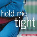 Cover Art for 9781416967538, Hold Me Tight by Lorie Ann Grover