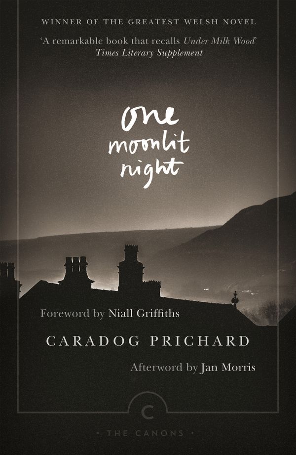 Cover Art for 9781782116769, One Moonlit Night by Caradog Prichard,  Jan Morris, foreword by Niall Griffiths and translated by Philip