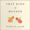 Cover Art for 9781538519356, That Kind of Mother by Rumaan Alam