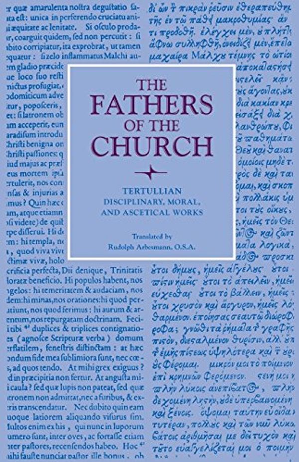 Cover Art for 9780813215662, Disciplinary, Moral, and Ascetical WorksFathers of the Church Series by Septimus Florens Tertullian