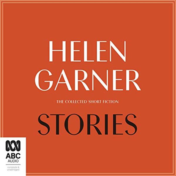 Cover Art for B07WSCVZN6, Stories: The Collected Short Fiction by Helen Garner