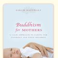 Cover Art for 9781742690421, Buddhism for Mothers by Sarah Napthali