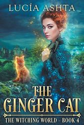 Cover Art for 9781544154060, The Ginger Cat: Volume 4 (The Witching World) by Lucia Ashta