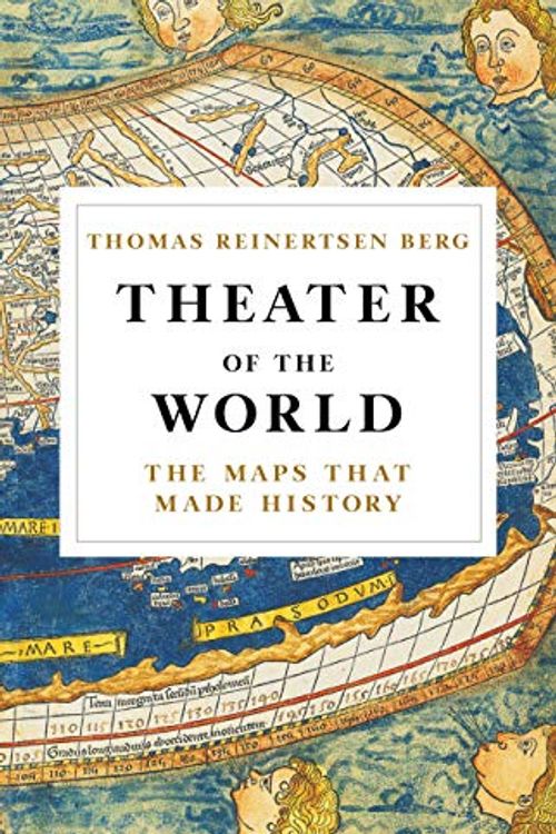 Cover Art for 9780316450768, Theater of the WorldThe Maps That Made History by Thomas Reinertsen Berg