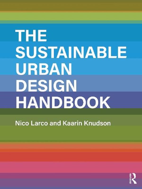 Cover Art for 9781138945692, The Sustainable Urban Design Handbook by Nico Larco