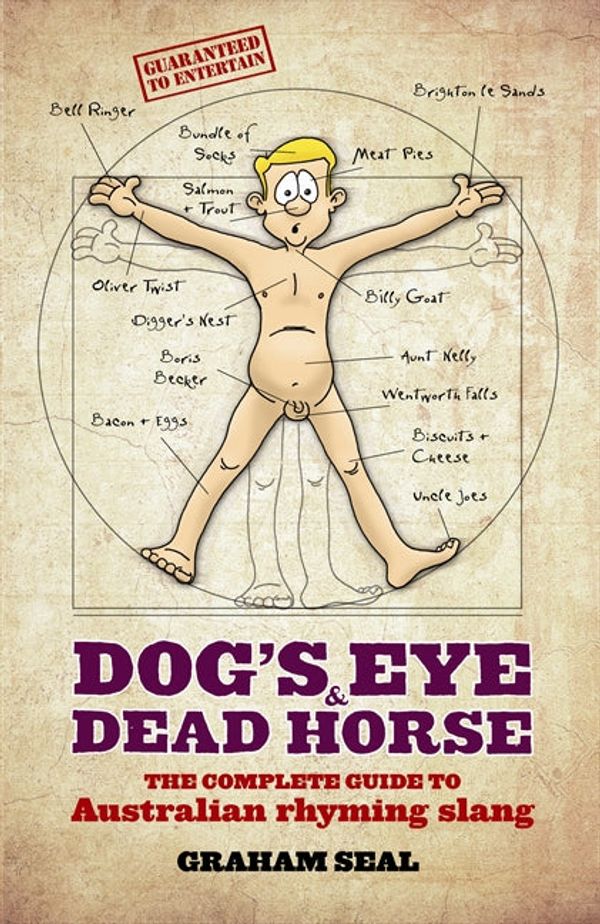 Cover Art for 9780730496083, Dog's Eye and Dead Horse: The Complete Guide to Australian Rhyming Slang by Graham Seal