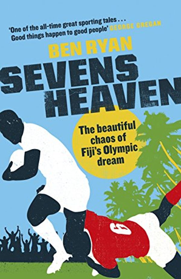 Cover Art for B0784H9Q2M, Sevens Heaven: The Beautiful Chaos of Fiji’s Olympic Dream: WINNER OF THE TELEGRAPH SPORTS BOOK OF THE YEAR 2019 by Ben Ryan