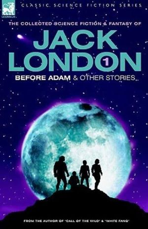 Cover Art for 9781846770081, Before Adam and Other Stories by Jack London