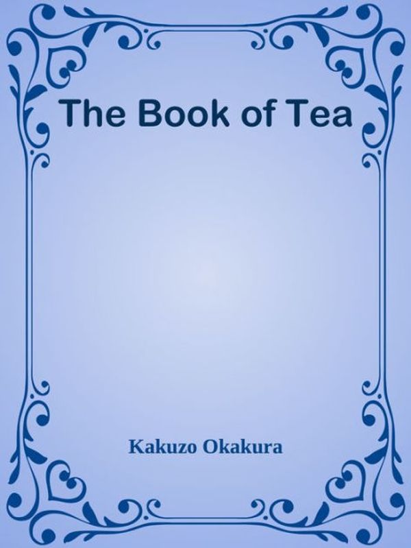 Cover Art for 9781603864558, The Book Of Tea by Kakuzo Okakura