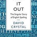 Cover Art for 9781847658227, Spell It Out by David Crystal