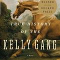 Cover Art for B017WQQ9RM, True History of the Kelly Gang: A Novel by Peter Carey (2001-12-04) by Carey
