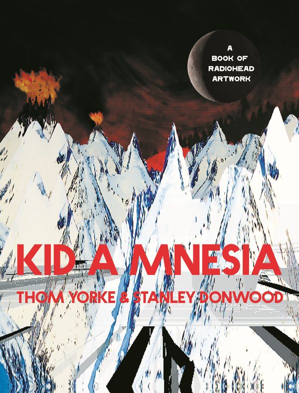Cover Art for 9781838857370, Kid A Mnesia: A Book of Radiohead Artwork by Thom Yorke, Stanley Donwood