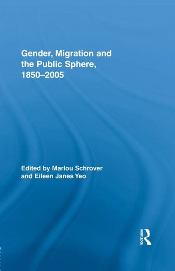 Cover Art for 9781135235499, Gender, Migration, and the Public Sphere, 1850-2005 by Marlou Schrover, Eileen Yeo