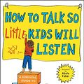 Cover Art for B01CO348EO, How to Talk so Little Kids Will Listen: A Survival Guide to Life with Children Ages 2-7 by Joanna Faber, Julie King