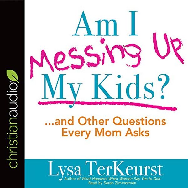 Cover Art for 9781683663720, Am I Messing Up My Kids?: And Other Questions Every Mom Asks by Lysa M. TerKeurst