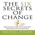 Cover Art for 9798200648184, The Six Secrets of Change: What the Best Leaders Do to Help Their Organizations Survive and Thrive by Michael Fullan