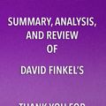 Cover Art for 9781682996829, Summary, Analysis, and Review of David Finkel's Thank You for Your Service by Start Publishing Notes
