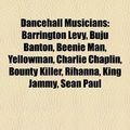 Cover Art for 9781155781242, Dancehall Musicians: Barrington Levy, Buju Banton, Beenie Man, Yellowman, Charlie Chaplin, Bounty Killer, Rihanna, King Jammy, Vybz Kartel by Books Llc