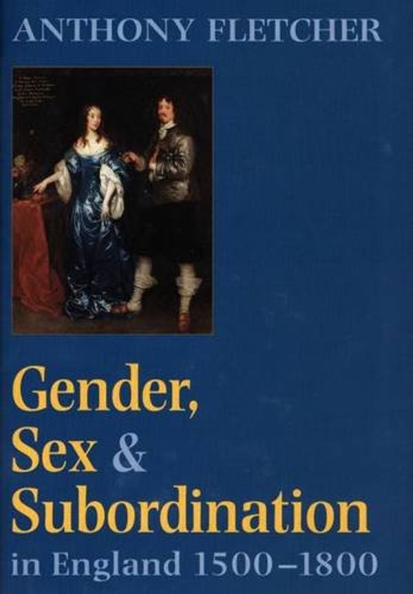 Cover Art for 9780300065312, Gender, Sex and Subordination in England, 1500-1800 by Anthony Fletcher