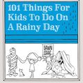 Cover Art for 9781770857537, 101 Things for Kids to Do on a Rainy Day by Dawn Isaac