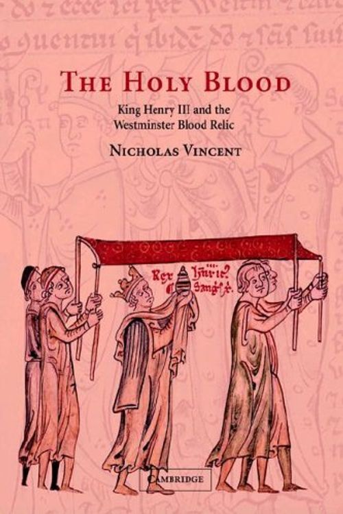 Cover Art for 9780521026604, The Holy Blood: King Henry III and the Westminster Blood Relic by Nicholas Vincent