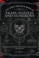 Cover Art for 9781948174985, The Game Master's Book of Traps, Puzzles and Dungeons: A punishing collection of bone-crunching contraptions, brain-teasing riddles and ... RPG adventures (The Game Master Series) by Jeff Ashworth