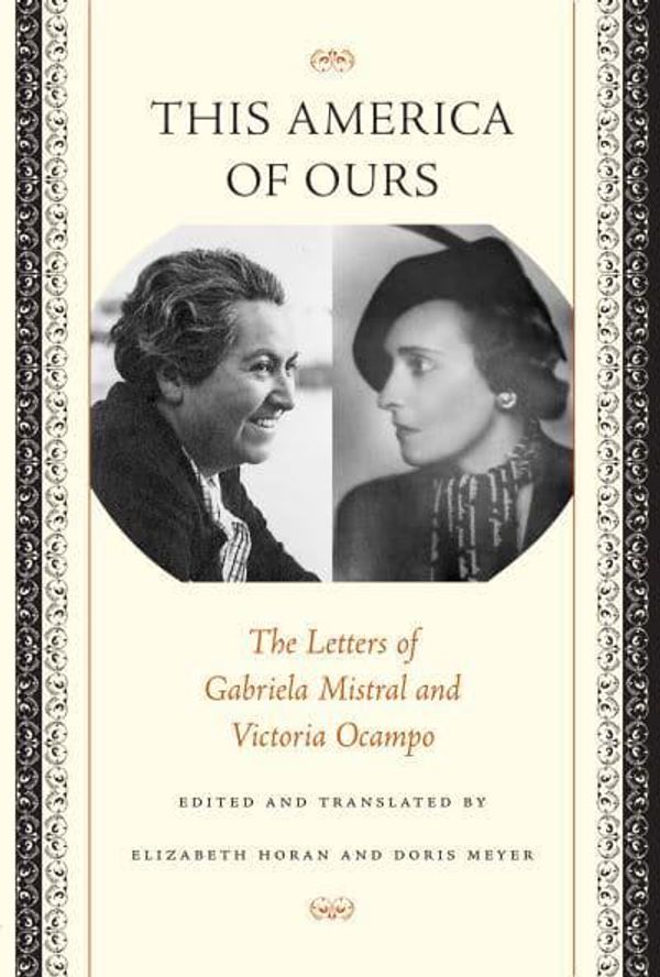 Cover Art for 9780292705401, This America of Ours: The Letters of Gabriela Mistral and Victoria Ocampo by Gabriela Mistral