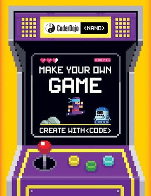 Cover Art for 9781338157574, Coderdojo Nano: Make Your Own Game: Build with Code by Jurie Horneman